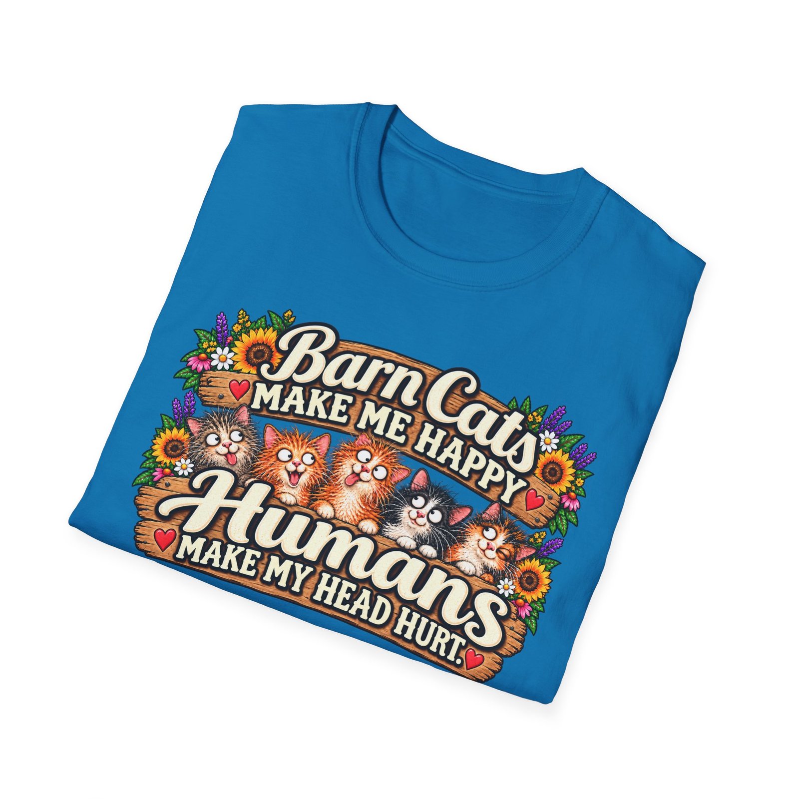 Barn Cats Make Me Happy, Humans Make My Head Hurt T-Shirt | Funny Cat Lover Tee | Farmhouse Barn Cat Gift - Image 19