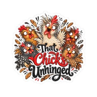 That Chicks Unhinged Sticker — Funny Chicken Kiss-Cut Sticker for Laptop, Water Bottle, Farm Life Gift