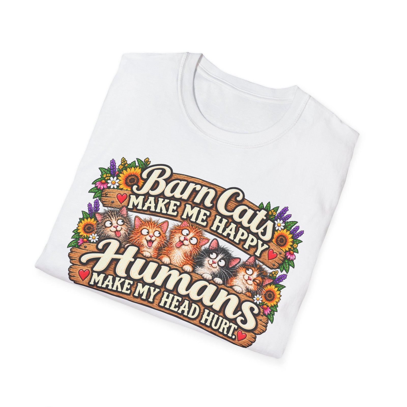 Barn Cats Make Me Happy, Humans Make My Head Hurt T-Shirt | Funny Cat Lover Tee | Farmhouse Barn Cat Gift - Image 9
