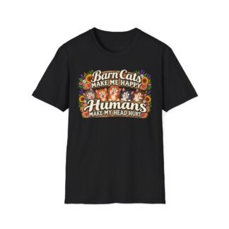 Barn Cats Make Me Happy, Humans Make My Head Hurt T-Shirt | Funny Cat Lover Tee | Farmhouse Barn Cat Gift