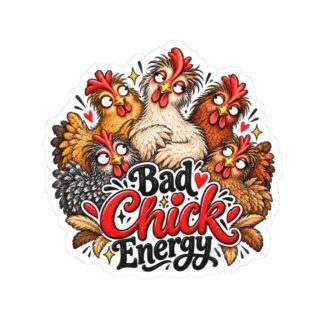 Bad Chick Energy Sticker — Funny Chicken Kiss-Cut Vinyl Sticker