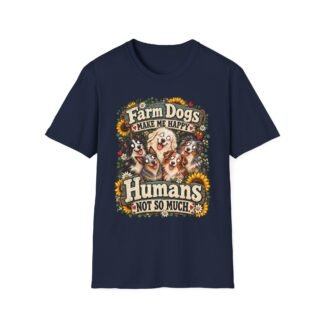 Farm Dogs Make Me Happy, Humans Not So Much T-Shirt | Funny Dog Lover Tee | Farmhouse Ranch Dog Gift